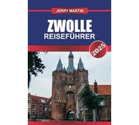 ZWOLLE REISEFÜHRER 2025: Erkunden Sie die charmante Stadt der Niederlande - historische Kanäle, mittelalterliche Architektur und eine lebendige Kulturszene.