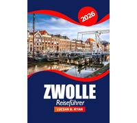 Zwolle Reiseführer 2026: Entdecken Sie die wichtigsten Sehenswürdigkeiten, die lokale Kultur, Restaurants und Aktivitäten in den Niederlanden für einen Abenteuerurlaub