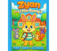 Zyan the Little Bunny's First day of School: A Cute and Inspiring First Day of School Story & Coloring Adventure (Kids Stories Coloring Book Collection)