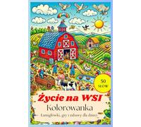 Życie na wsi - Kolorowanka Edukacyjna: Gry, zabawy i łamigłówki