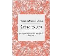 Życie to gra- poznaj zasady i zacznij wygrywać: Florence Scovel Shinn - 4 książki w 1. Twoje słowa tworzą rzeczywistość, manifestacja, prawo ... (Klasyki Manifestacji): The game of life