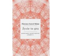 Życie to gra- poznaj zasady i zacznij wygrywać: Florence Scovel Shinn - 4 książki w 1. Twoje słowa tworzą rzeczywistość, manifestacja, prawo ... (Klasyki Manifestacji): The game of life