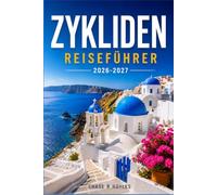ZYKLIDEN REISEFÜHRER 2026-2027: Ein praktischer Leitfaden zu Fähren, Budgets und Inselzeiten