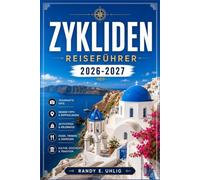 Zykliden REISEFÜHRER 2026-2027: Von der Caldera von Santorin bis zu den Dörfern von Naxos: Ein umfassender Leitfaden zur Inselwahl, zum guten Essen, zur Budgetplanung und zur Erkundung der Kykladen