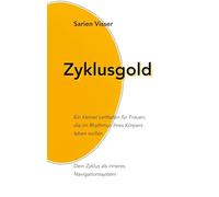 Zyklusgold: Ein kleiner Leitfaden für Frauen, die im Rhythmus ihres Körpers leben wollen. Dein Zyklus als inneres Navigationssystem