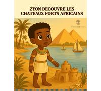 Zyon découvre les chateaux forts africains: Une histoire pour enfants de 5 à 15 ans qui raconte l’aventure d’un petit garçon qui découvre les forteresses et les bâtisseurs de l’Afrique antique.