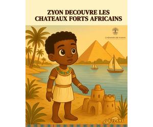 Zyon découvre les chateaux forts africains: Une histoire pour enfants de 5 à 15 ans qui raconte l’aventure d’un petit garçon qui découvre les forteresses et les bâtisseurs de l’Afrique antique.
