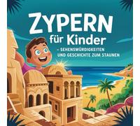 Zypern für Kinder - Sehenswürdigkeiten und Geschichte zum Staunen: Magische Geschichten über Strände, Tempel, Städte und Legenden - liebevoll erzählt für Kinder von 4-7 Jahren