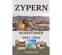 ZYPERN Reiseführer 2025-2026: Entdecken Sie Zyperns Geschichte, Landschaften und Aromen wie ein Einheimischer