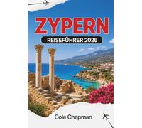 ZYPERN REISEFÜHRER 2026: Entdecken Sie Mittelmeerstrände, antike Ruinen und die lokale Kultur für ein unvergessliches Abenteuer