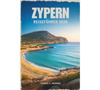 ZYPERN REISEFÜHRER 2026: Wo antike Geschichte auf Inselcharme trifft
