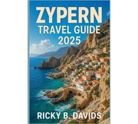 ZYPERN TRAVEL GUIDE 2025: Where Summer Lasts Longer: Beach Days, Mountain Roads, Old Town Cafés & Real Island Living