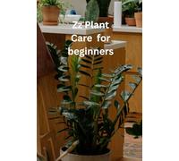 Zz Plant Care For Beginner's: A Complete Beginner’s Guide to Zz Plant Care and Maintenance