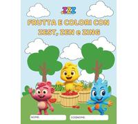ZZZ, FRUTTA E COLORI CON ZEST, ZEN E ZING: Attività da colorare per imparare, giocando con Zest, Zen e Zing (ZZZ KIds; Imparare con Zest, Zen e ZIng)